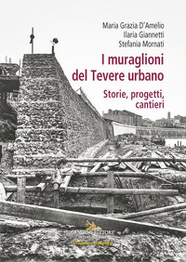I muraglioni del Tevere urbano. Storie, progetti, cantieri - Librerie.coop I muraglioni del Tevere urbano. Storie, progetti, cantieri - Librerie.coop