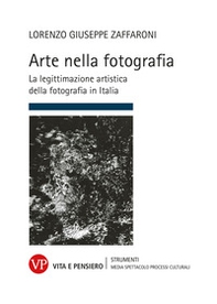 Arte nella fotografia. La legittimazione artistica della fotografia in Italia - Librerie.coop