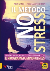 Il metodo no stress. Supera ansia, panico e depressione con il programma mindfulness - Librerie.coop