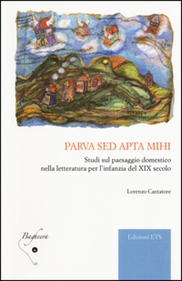 Parva sed apta mihi. Studi sul paesaggio domestico nella letteratura per l'infanzia del XIX secolo - Librerie.coop Parva sed apta mihi. Studi sul paesaggio domestico nella letteratura per l'infanzia del XIX secolo - Librerie.coop