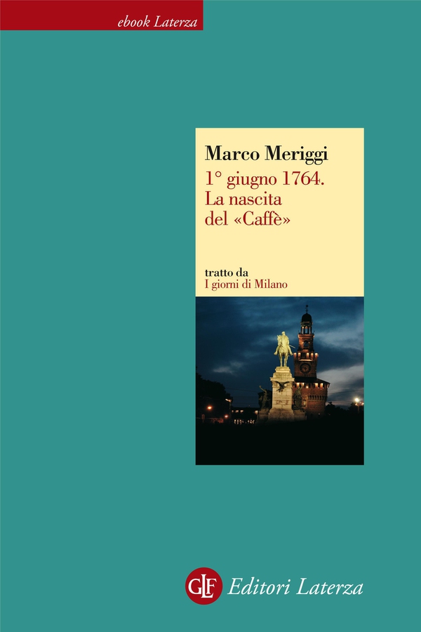 1° giugno 1764. La nascita del «Caffè» - Librerie.coop 1° giugno 1764. La nascita del «Caffè» - Librerie.coop