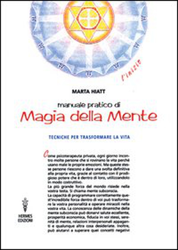Manuale pratico di magia della mente. Tecniche per trasformare la tua vita. Nella tua mente vi è tutto il tuo futuro - Librerie.coop Manuale pratico di magia della mente. Tecniche per trasformare la tua vita. Nella tua mente vi è tutto il tuo futuro - Librerie.coop