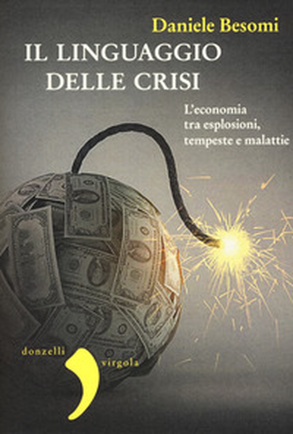 Il linguaggio della crisi. L'economia tra esplosioni, tempeste e malattie - Librerie.coop Il linguaggio della crisi. L'economia tra esplosioni, tempeste e malattie - Librerie.coop