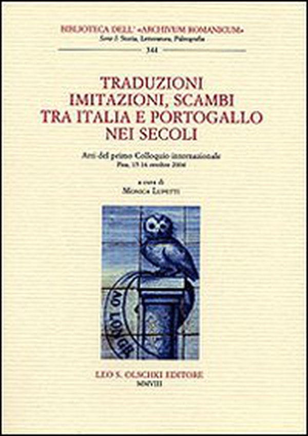 Traduzioni, imitazioni, scambi tra Italia e Portogallo nei secoli. Atti del 1° Colloquio internazionale (Pisa, 15-16 ottobre 2004) - Librerie.coop Traduzioni, imitazioni, scambi tra Italia e Portogallo nei secoli. Atti del 1° Colloquio internazionale (Pisa, 15-16 ottobre 2004) - Librerie.coop