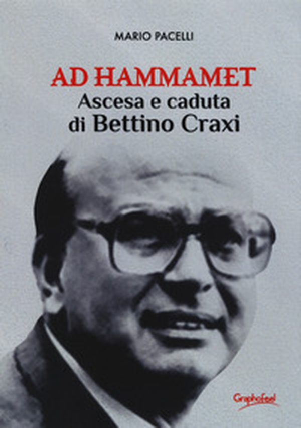 Ad Hammamet. Ascesa e caduta di Bettino Craxi - Librerie.coop Ad Hammamet. Ascesa e caduta di Bettino Craxi - Librerie.coop