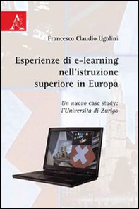 Esperienze di e-learning nell'istruzione superiore in Europa. Un nuovo case study. L'Università di Zurigo - Librerie.coop