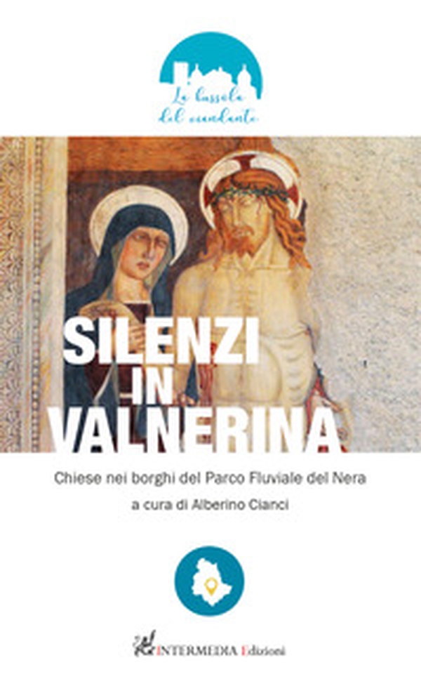 Silenzi in Valnerina. Chiese nei borghi del Parco Fluviale del Nera - Librerie.coop Silenzi in Valnerina. Chiese nei borghi del Parco Fluviale del Nera - Librerie.coop
