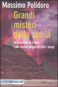 Grandi misteri della storia. Da Atlantide al Titanic, i più celebri enigmi di tutti i tempi - Librerie.coop