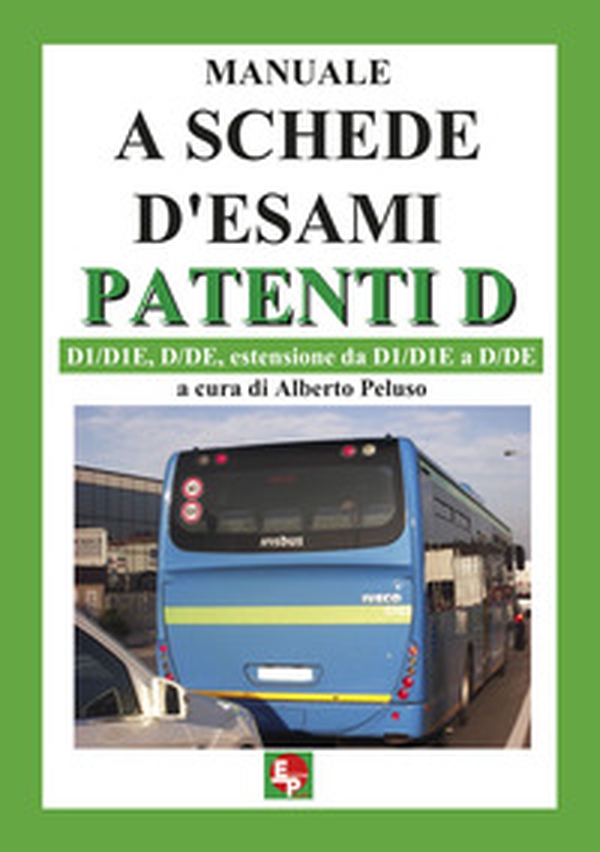 Manuale a schede d'esami. Patenti D. D1/D1E, D/DE, estensione da D1/D1E a D7DE - Librerie.coop Manuale a schede d'esami. Patenti D. D1/D1E, D/DE, estensione da D1/D1E a D7DE - Librerie.coop