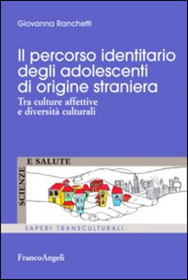 Il percorso identitario degli adolescenti di origine straniera. Tra culture affettive e diversità culturali - Librerie.coop Il percorso identitario degli adolescenti di origine straniera. Tra culture affettive e diversità culturali - Librerie.coop