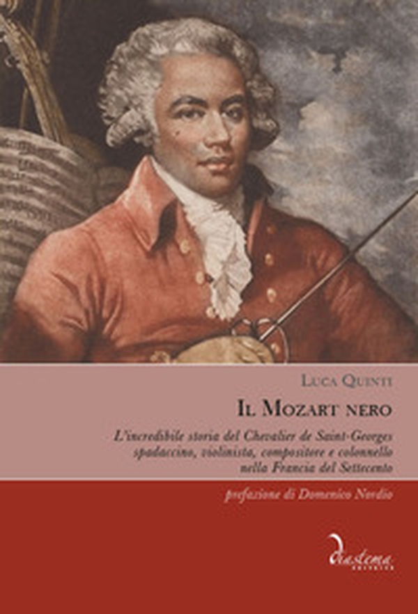 Il Mozart nero. L'incredibile storia del Chevalier de Saint-Georges, spadaccino, violinista, compositore e colonnello nella Francia del Settecento - Librerie.coop Il Mozart nero. L'incredibile storia del Chevalier de Saint-Georges, spadaccino, violinista, compositore e colonnello nella Francia del Settecento - Librerie.coop