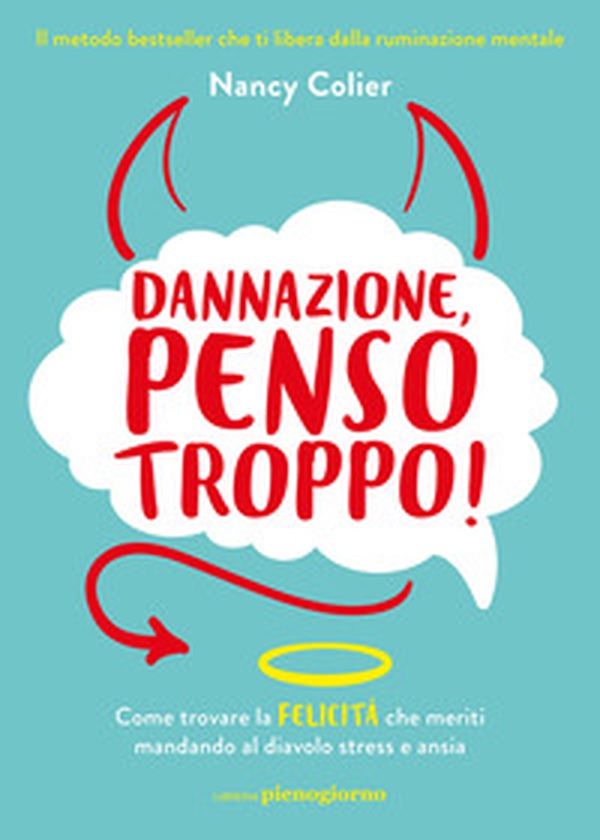 Dannazione, penso troppo! Come trovare la felicità che meriti mandando al diavolo stress e ansia - Librerie.coop Dannazione, penso troppo! Come trovare la felicità che meriti mandando al diavolo stress e ansia - Librerie.coop