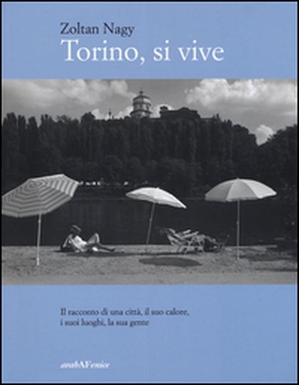 Torino, si vive. Il racconto di una città, il suo calore, i suoi luoghi, la sua gente in quindici anni di fotografie - Librerie.coop Torino, si vive. Il racconto di una città, il suo calore, i suoi luoghi, la sua gente in quindici anni di fotografie - Librerie.coop