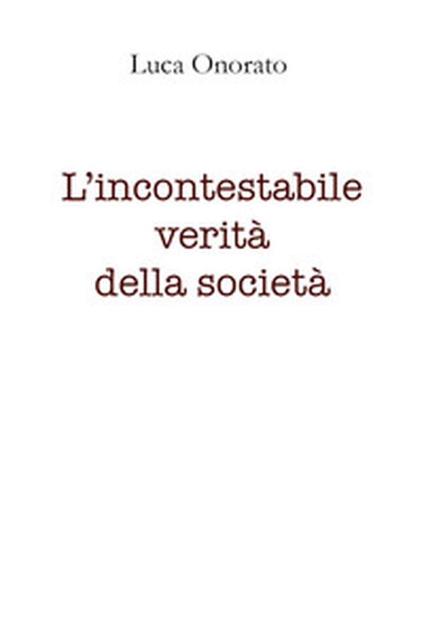 L'incontestabile verità della società - Librerie.coop L'incontestabile verità della società - Librerie.coop