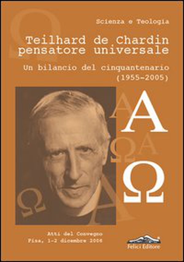 Teilhard de Chardin pensatore universale. Un bilancio del cinquantenario (1955-2005) - Librerie.coop Teilhard de Chardin pensatore universale. Un bilancio del cinquantenario (1955-2005) - Librerie.coop