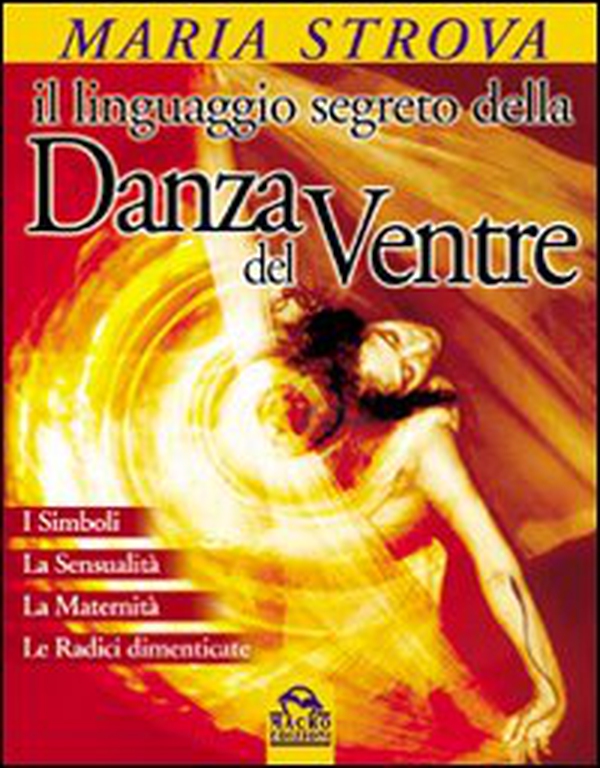 Il linguaggio segreto della danza del ventre - Librerie.coop Il linguaggio segreto della danza del ventre - Librerie.coop