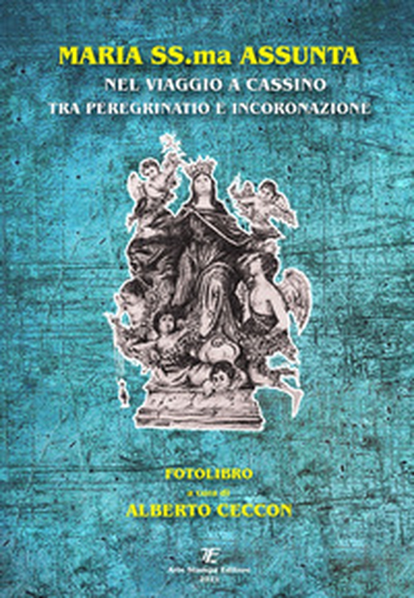 Maria SS.ma Assunta nel viaggio a Cassino tra peregrinatio e incoronazione - Librerie.coop Maria SS.ma Assunta nel viaggio a Cassino tra peregrinatio e incoronazione - Librerie.coop