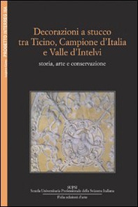 Decorazioni a stucco tra Ticino, Campione d'Italia e Valle d'Intelvi: storia e conservazione - Librerie.coop