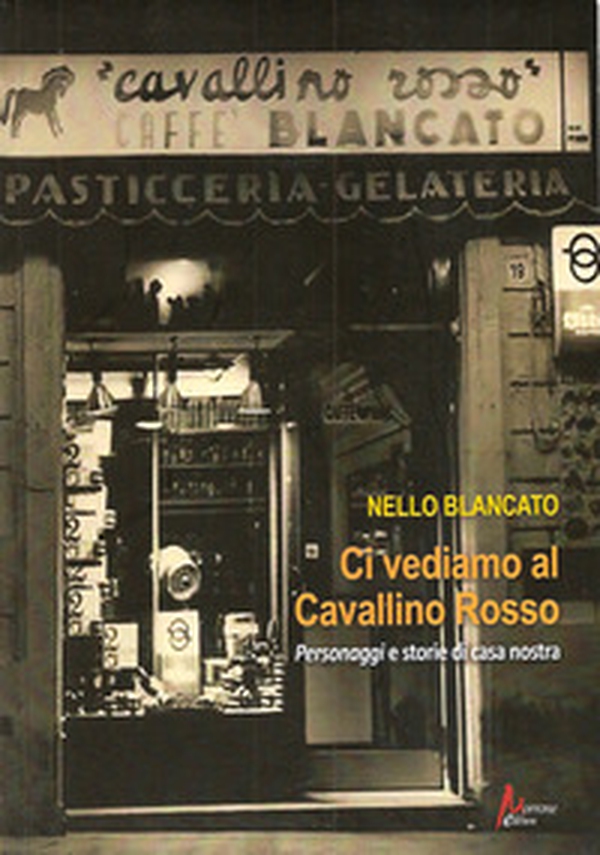 Ci vediamo al cavallino rosso. Personaggi e storie di casa nostra - Librerie.coop Ci vediamo al cavallino rosso. Personaggi e storie di casa nostra - Librerie.coop