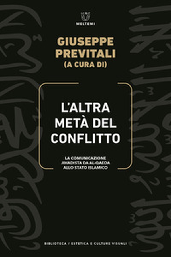 L'altra metà del conflitto. La comunicazione jihadista da al-Qaida allo Stato Islamico - Librerie.coop L'altra metà del conflitto. La comunicazione jihadista da al-Qaida allo Stato Islamico - Librerie.coop