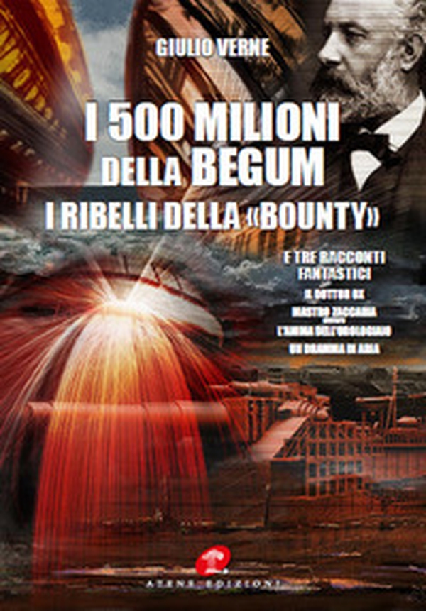 I 500 milioni della Bégum-I ribelli della Bounty-Tre racconti fantastici: Il dottor Ox, Maestro Zaccaria ovvero l'anima dell'orologiaio, Un dramma in aria (rist. anast. 1879) - Librerie.coop I 500 milioni della Bégum-I ribelli della Bounty-Tre racconti fantastici: Il dottor Ox, Maestro Zaccaria ovvero l'anima dell'orologiaio, Un dramma in aria (rist. anast. 1879) - Librerie.coop