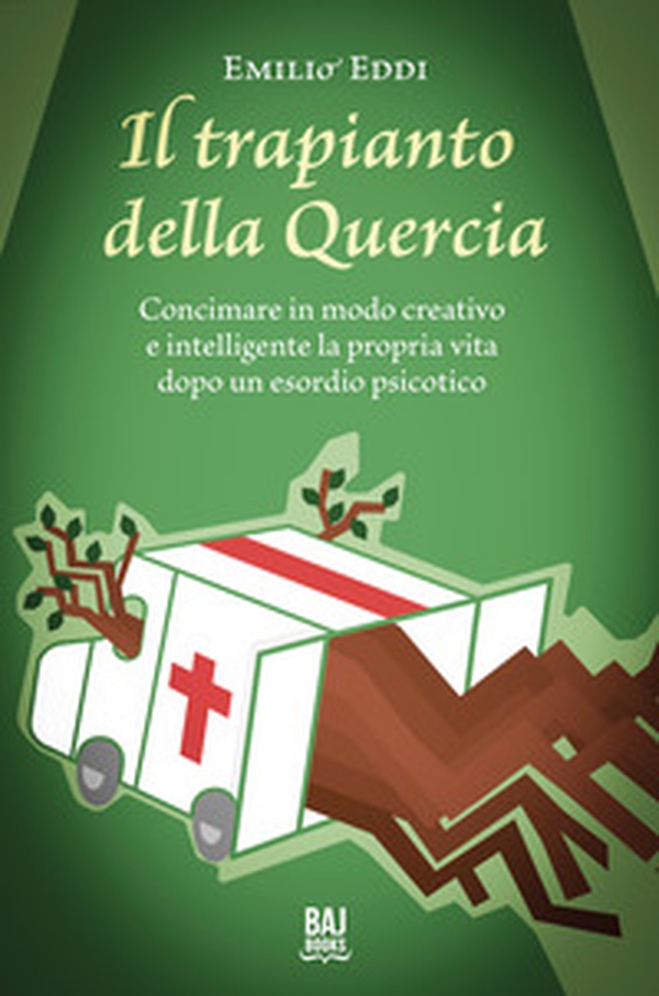 Il trapianto della quercia. Concimare in modo creativo e intelligente la propria vita dopo un esordio psicotico - Librerie.coop Il trapianto della quercia. Concimare in modo creativo e intelligente la propria vita dopo un esordio psicotico - Librerie.coop