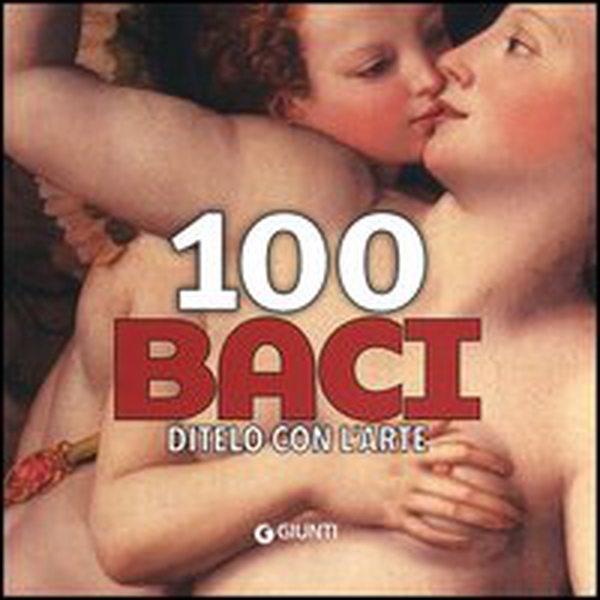 100 baci. Ditelo con l'arte - Librerie.coop 100 baci. Ditelo con l'arte - Librerie.coop