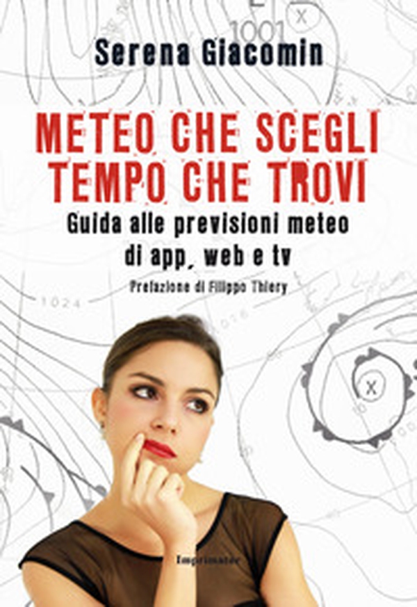 Meteo che scegli, tempo che trovi. Guida alle previsioni meteo di app, web e tv - Librerie.coop Meteo che scegli, tempo che trovi. Guida alle previsioni meteo di app, web e tv - Librerie.coop