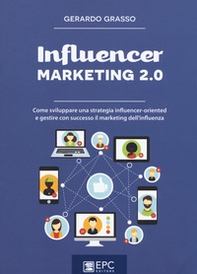 Influencer marketing 2.0. Come sviluppare una strategia influencer-oriented e gestire con successo il marketing dell'influenza - Librerie.coop