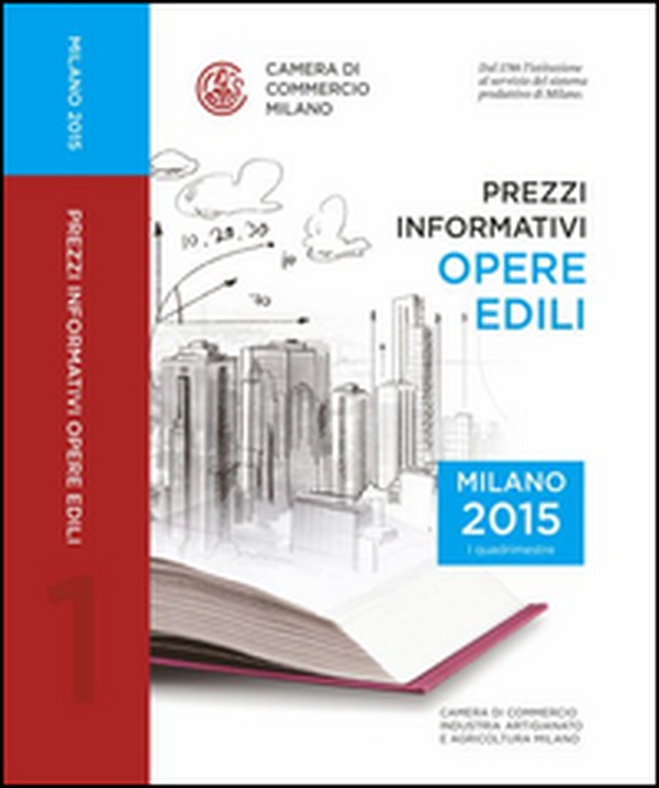 Prezzi informativi delle opere edili in Milano. Primo quadrimestre 2015 - Librerie.coop Prezzi informativi delle opere edili in Milano. Primo quadrimestre 2015 - Librerie.coop