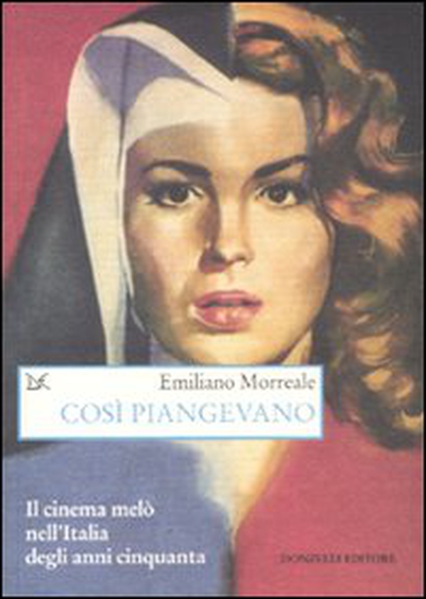 Così piangevano. Il cinema melò nell'Italia degli anni Cinquanta - Librerie.coop Così piangevano. Il cinema melò nell'Italia degli anni Cinquanta - Librerie.coop