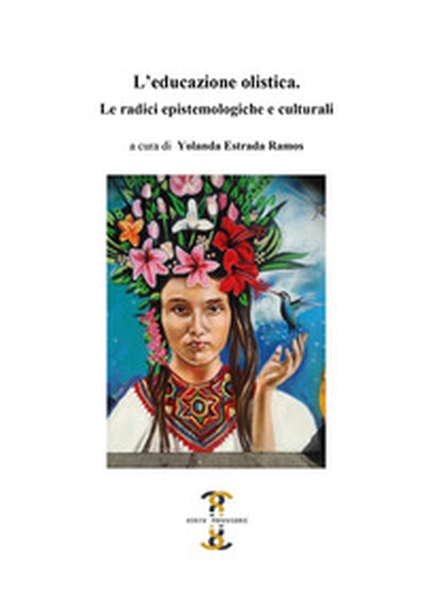 L'educazione olistica. Le radici epistemologiche e culturali - Librerie.coop L'educazione olistica. Le radici epistemologiche e culturali - Librerie.coop