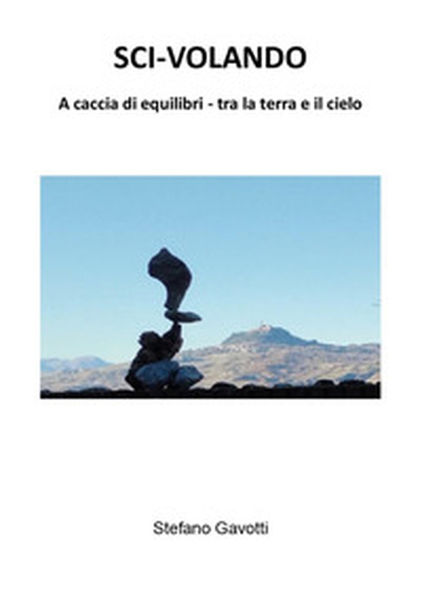 Sci-volando. A caccia di equilibri tra la terra e il cielo - Librerie.coop Sci-volando. A caccia di equilibri tra la terra e il cielo - Librerie.coop