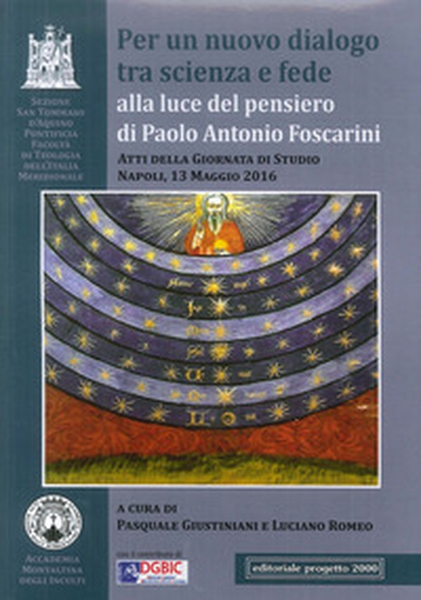 Per un nuovo dialogo tra scienza e fede alla luce del pensiero di Paolo Antonio Foscarini. Atti della giornata di studio (Napoli, 13 maggio 2016) - Librerie.coop Per un nuovo dialogo tra scienza e fede alla luce del pensiero di Paolo Antonio Foscarini. Atti della giornata di studio (Napoli, 13 maggio 2016) - Librerie.coop
