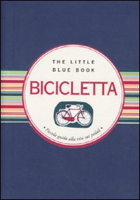 Bicicletta. Piccola guida alla vita sui pedali - Librerie.coop