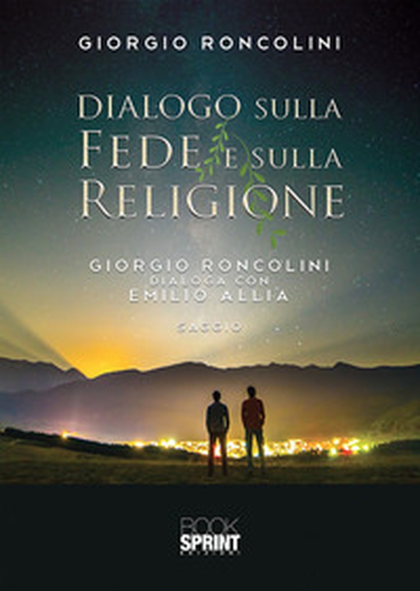 Dialogo sulla fede e sulla religione. Giorgio Roncolini dialoga con Emilio Allia - Librerie.coop Dialogo sulla fede e sulla religione. Giorgio Roncolini dialoga con Emilio Allia - Librerie.coop