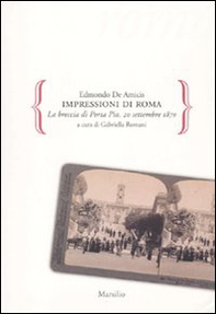 Impressioni di Roma. La breccia di Porta Pia. 20 settembre 1870 - Librerie.coop