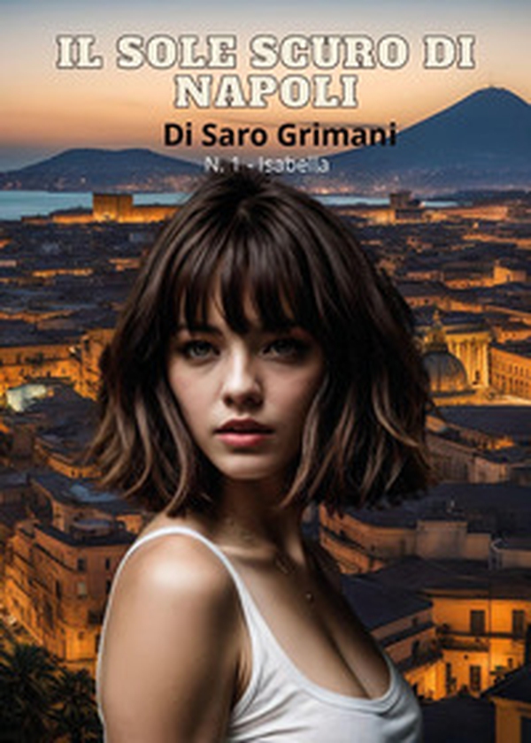 Isabella. Il sole scuro di Napoli - Vol. 1 - Librerie.coop Isabella. Il sole scuro di Napoli - Vol. 1 - Librerie.coop