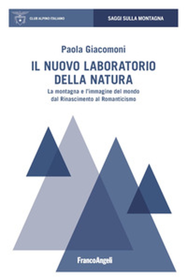 Il nuovo laboratorio della natura. La montagna e l'immagine del mondo dal Rinascimento al Romanticismo - Librerie.coop Il nuovo laboratorio della natura. La montagna e l'immagine del mondo dal Rinascimento al Romanticismo - Librerie.coop