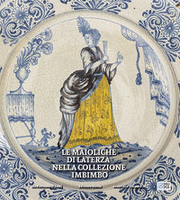 Le maioliche di Laterza nella collezione Imbimbo - Librerie.coop Le maioliche di Laterza nella collezione Imbimbo - Librerie.coop
