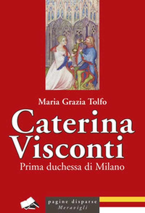 Caterina Visconti. Prima duchessa di Milano - Librerie.coop Caterina Visconti. Prima duchessa di Milano - Librerie.coop