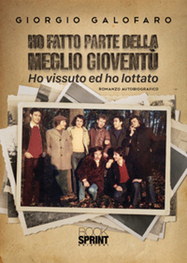 Ho fatto parte della meglio gioventù. Ho vissuto e ho lottato - Librerie.coop Ho fatto parte della meglio gioventù. Ho vissuto e ho lottato - Librerie.coop