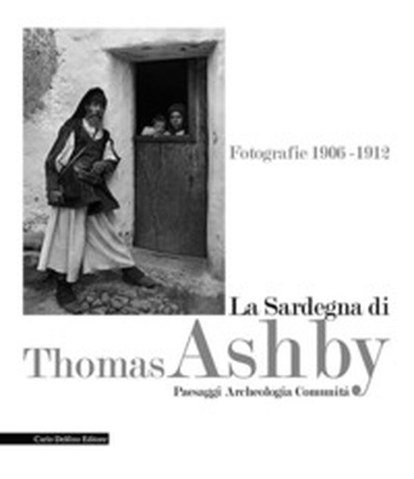 La Sardegna di Thomas Ashby. Fotografie 1906-1912. Paesaggi archeologia comunità - Librerie.coop La Sardegna di Thomas Ashby. Fotografie 1906-1912. Paesaggi archeologia comunità - Librerie.coop