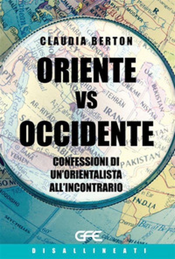 Oriente vs Occidente. Confessioni di un'orientalista all'incontrario - Librerie.coop Oriente vs Occidente. Confessioni di un'orientalista all'incontrario - Librerie.coop