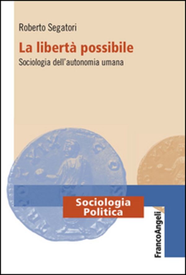 La libertà possibile. Sociologia dell'autonomia umana - Librerie.coop La libertà possibile. Sociologia dell'autonomia umana - Librerie.coop