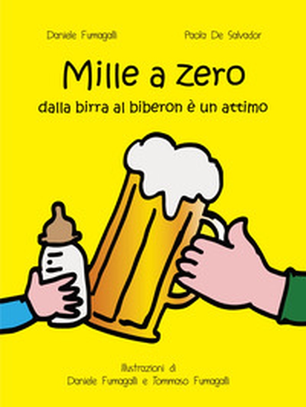 Mille a zero. Dalla birra al biberon è un attimo - Librerie.coop Mille a zero. Dalla birra al biberon è un attimo - Librerie.coop
