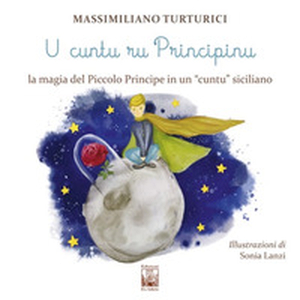 U cuntu ru principinu. La magia del Piccolo Principe in un «cuntu» siciliano. Testo siciliano - Librerie.coop U cuntu ru principinu. La magia del Piccolo Principe in un «cuntu» siciliano. Testo siciliano - Librerie.coop