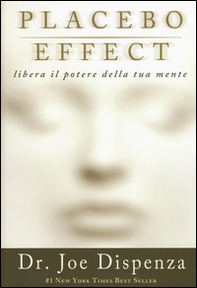 Placebo effect. Libera il potere della tua mente - Librerie.coop