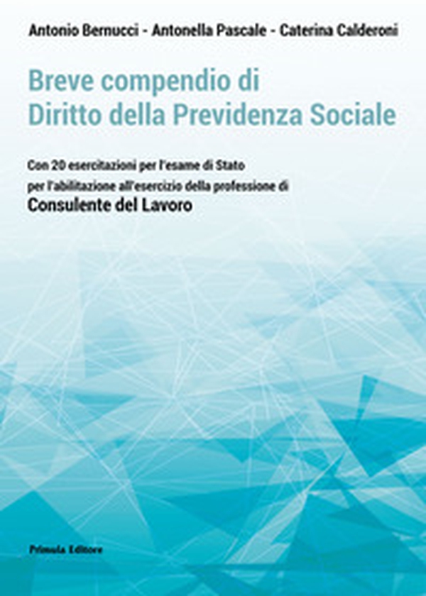 Breve compendio di diritto della previdenza sociale. Con 20 esercitazioni per l'Esame di Stato per l'abilitazione all'esercizio della professione di Consulente del lavoro - Librerie.coop Breve compendio di diritto della previdenza sociale. Con 20 esercitazioni per l'Esame di Stato per l'abilitazione all'esercizio della professione di Consulente del lavoro - Librerie.coop