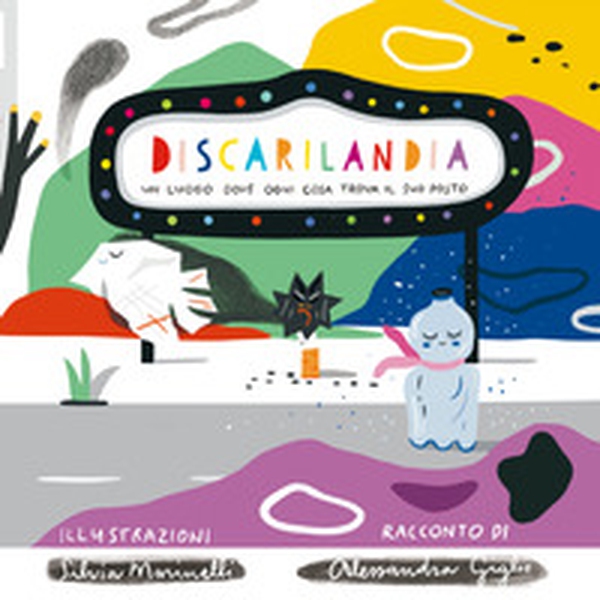 Discarilandia. Un luogo dove ogni cosa trova il suo posto - Librerie.coop Discarilandia. Un luogo dove ogni cosa trova il suo posto - Librerie.coop